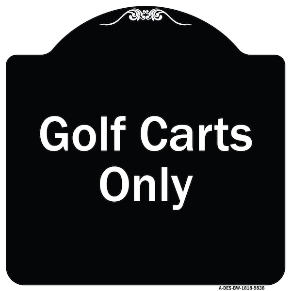 Designer Series Sign-Golf Carts Only, Black & White Heavy-Gauge Aluminum, 18" x 18", BW-1818-9838